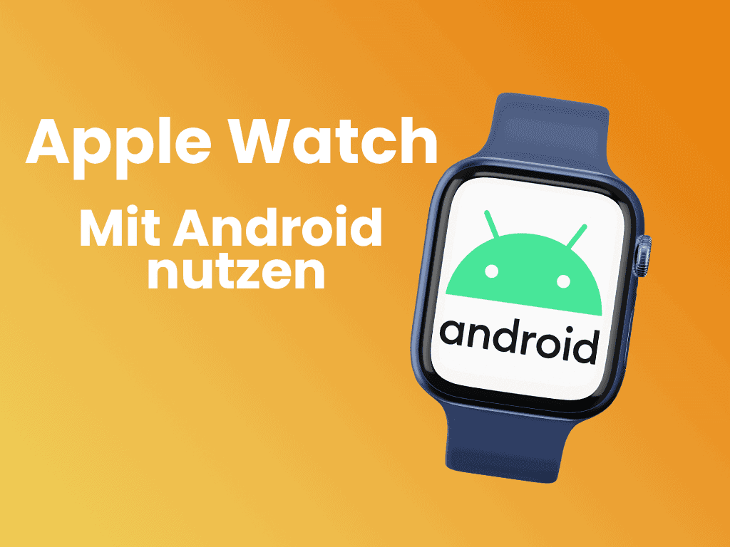 Apple Watch mit Android verbinden - so geht´s