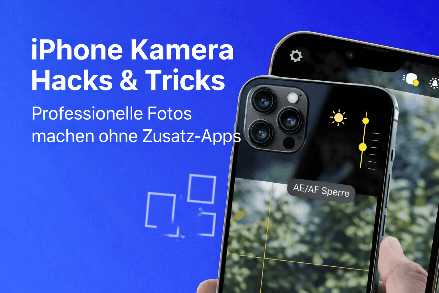 iPhone Kamera Hacks & Tricks: So machst du professionelle Fotos ohne Zusatz-Apps