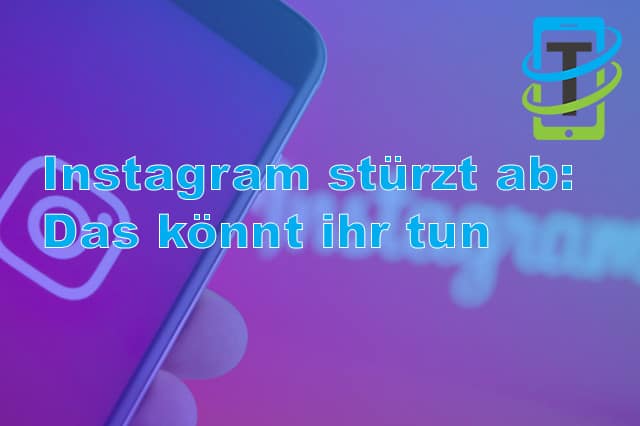 Das könnt ihr tun wenn Instagram abstürzt