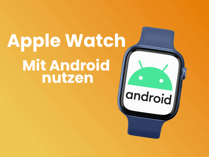 Apple Watch mit Android Phone nutzen Apple Watch mit Android Phone nutzen